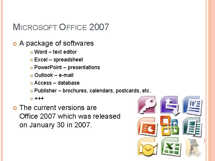 MICROSOFT OFFICE 2007 A package of softwares Word – text editor Excel – spreadsheet