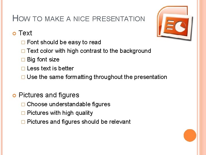 HOW TO MAKE A NICE PRESENTATION Text � Font should be easy to read