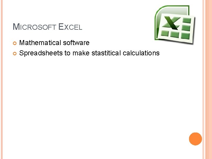 MICROSOFT EXCEL Mathematical software Spreadsheets to make stastitical calculations 