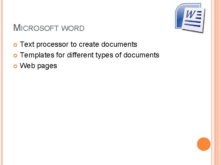 MICROSOFT WORD Text processor to create documents Templates for different types of documents Web