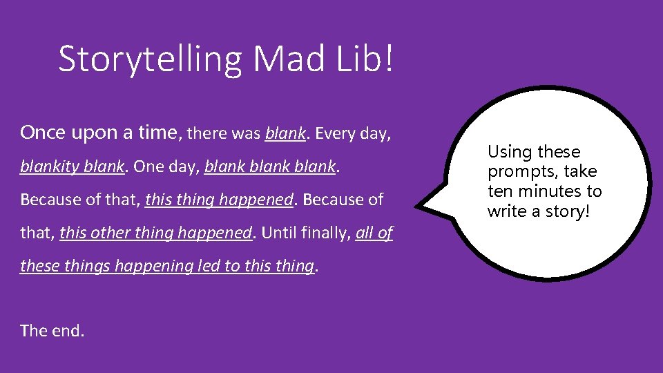 Storytelling Mad Lib! Once upon a time, there was blank. Every day, blankity blank. Storytelling Mad Lib! Once upon a time, there was blank. Every day, blankity blank.