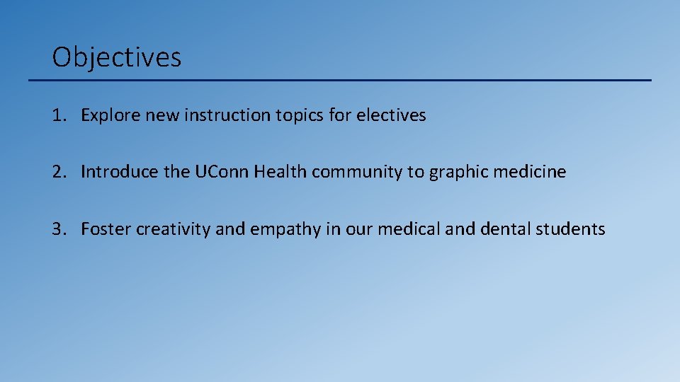 Objectives 1. Explore new instruction topics for electives 2. Introduce the UConn Health community Objectives 1. Explore new instruction topics for electives 2. Introduce the UConn Health community