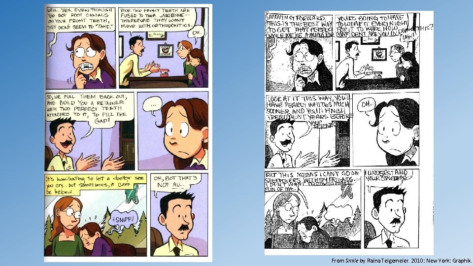 From Smile by Raina Telgemeier. 2010: New York: Graphix. From Smile by Raina Telgemeier. 2010: New York: Graphix.