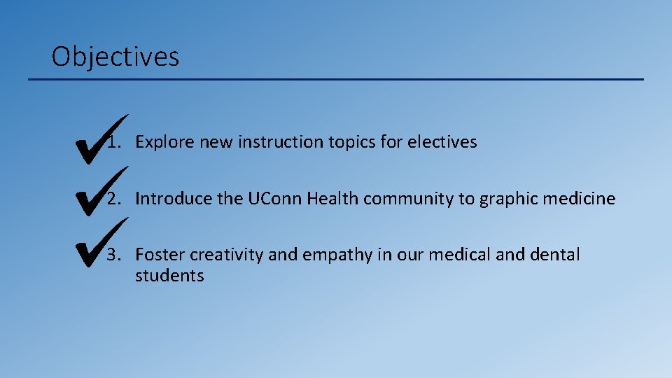Objectives 1. Explore new instruction topics for electives 2. Introduce the UConn Health community Objectives 1. Explore new instruction topics for electives 2. Introduce the UConn Health community
