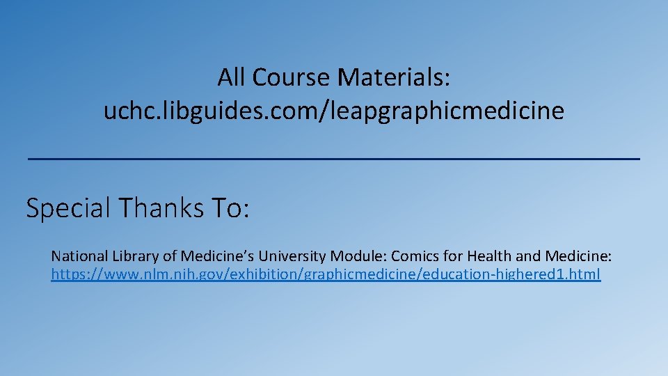 All Course Materials: uchc. libguides. com/leapgraphicmedicine Special Thanks To: National Library of Medicine’s University All Course Materials: uchc. libguides. com/leapgraphicmedicine Special Thanks To: National Library of Medicine’s University
