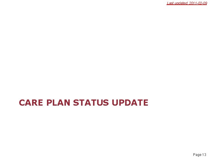 Last updated: 2011 -02 -09 CARE PLAN STATUS UPDATE Page 13 