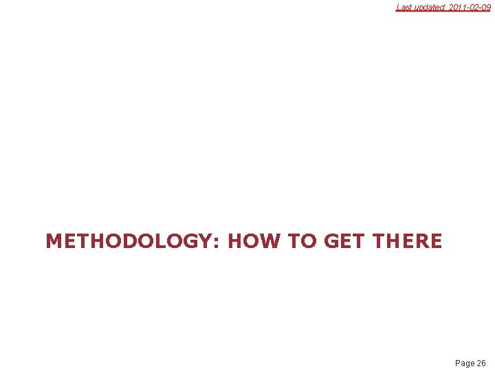 Last updated: 2011 -02 -09 METHODOLOGY: HOW TO GET THERE Page 26 