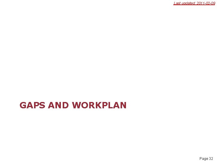 Last updated: 2011 -02 -09 GAPS AND WORKPLAN Page 32 