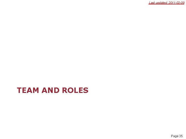 Last updated: 2011 -02 -09 TEAM AND ROLES Page 35 