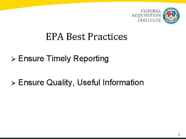 EPA Best Practices Ø Ensure Timely Reporting Ø Ensure Quality, Useful Information 2 