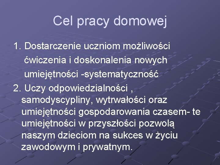 Cel pracy domowej 1. Dostarczenie uczniom możliwości ćwiczenia i doskonalenia nowych umiejętności -systematyczność 2.