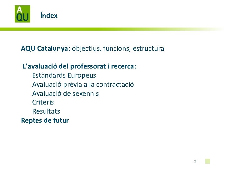 Índex AQU Catalunya: objectius, funcions, estructura L’avaluació del professorat i recerca: Estàndards Europeus Avaluació