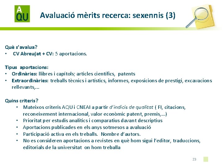 Avaluació mèrits recerca: sexennis (3) Què s’avalua? • CV Abreujat + CV: 5 aportacions.