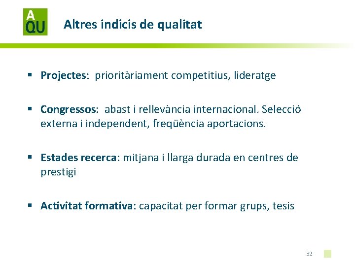 Altres indicis de qualitat § Projectes: prioritàriament competitius, lideratge § Congressos: abast i rellevància