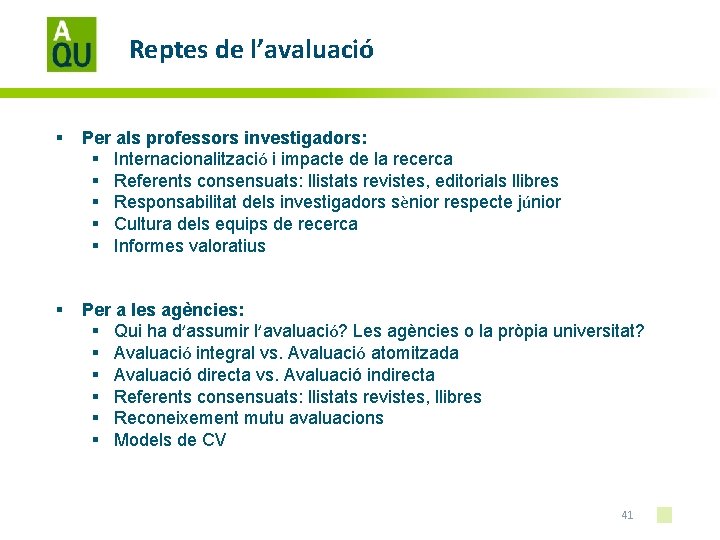 Reptes de l’avaluació § Per als professors investigadors: § Internacionalització i impacte de la