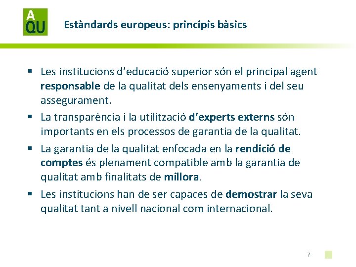 Estàndards europeus: principis bàsics § Les institucions d’educació superior són el principal agent responsable