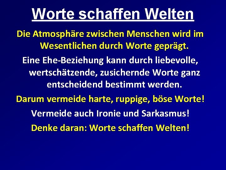 Worte schaffen Welten Die Atmosphäre zwischen Menschen wird im Wesentlichen durch Worte geprägt. Eine Worte schaffen Welten Die Atmosphäre zwischen Menschen wird im Wesentlichen durch Worte geprägt. Eine