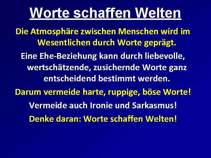 Worte schaffen Welten Die Atmosphäre zwischen Menschen wird im Wesentlichen durch Worte geprägt. Eine