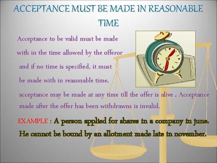 ACCEPTANCE MUST BE MADE IN REASONABLE TIME Acceptance to be valid must be made