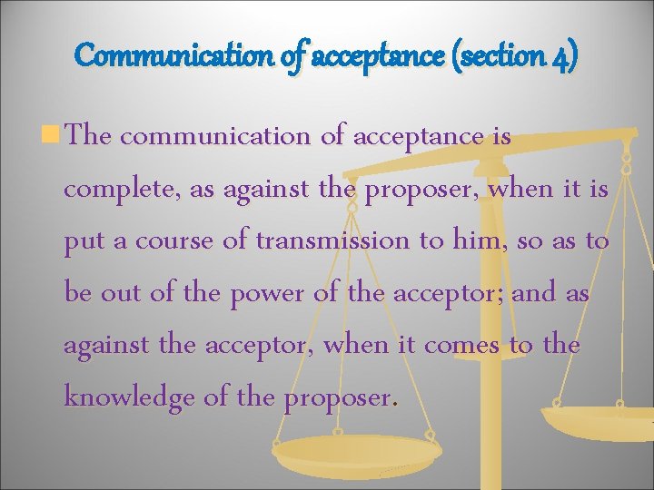 Communication of acceptance (section 4) n The communication of acceptance is complete, as against