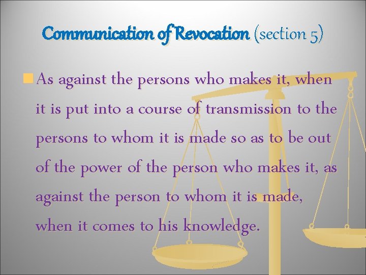 Communication of Revocation (section 5) n As against the persons who makes it, when