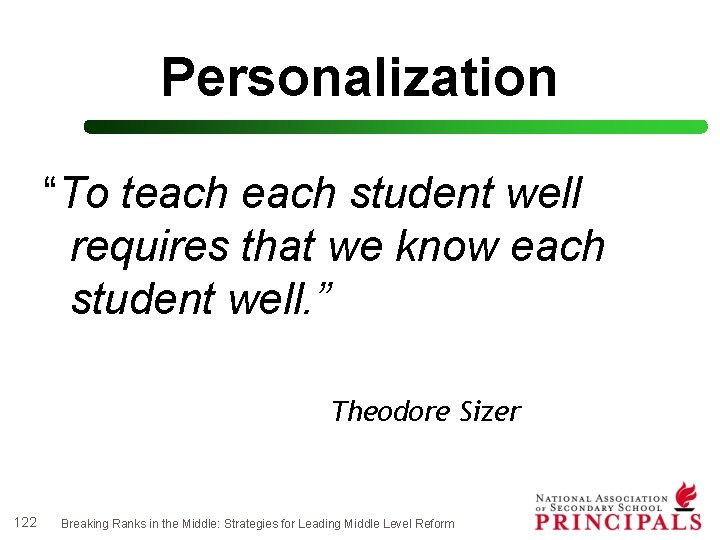 Personalization “To teach student well requires that we know each student well. ” Theodore