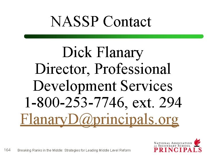 NASSP Contact Dick Flanary Director, Professional Development Services 1 -800 -253 -7746, ext. 294