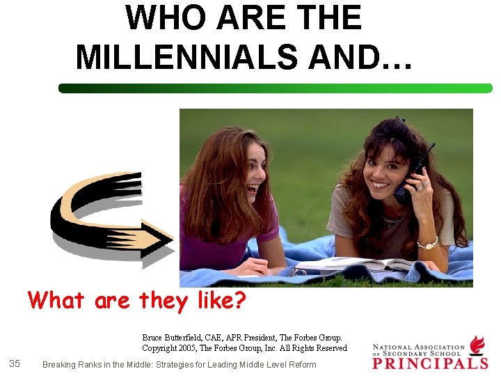 WHO ARE THE MILLENNIALS AND… What are they like? Bruce Butterfield, CAE, APR President,