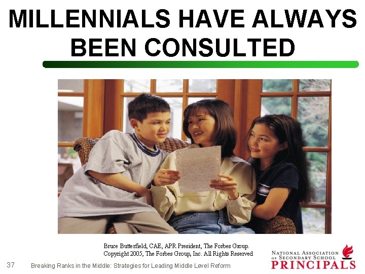 MILLENNIALS HAVE ALWAYS BEEN CONSULTED Bruce Butterfield, CAE, APR President, The Forbes Group. Copyright