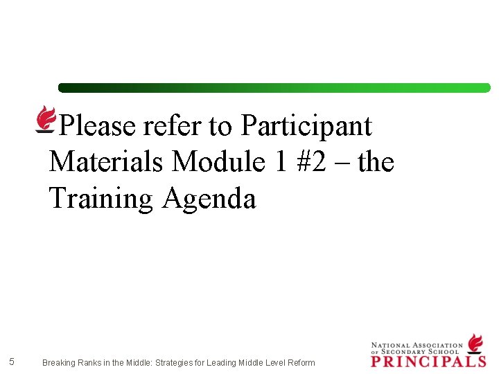 Please refer to Participant Materials Module 1 #2 – the Training Agenda 5 Breaking