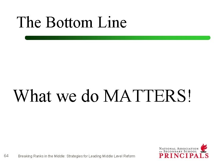 The Bottom Line What we do MATTERS! 64 Breaking Ranks in the Middle: Strategies