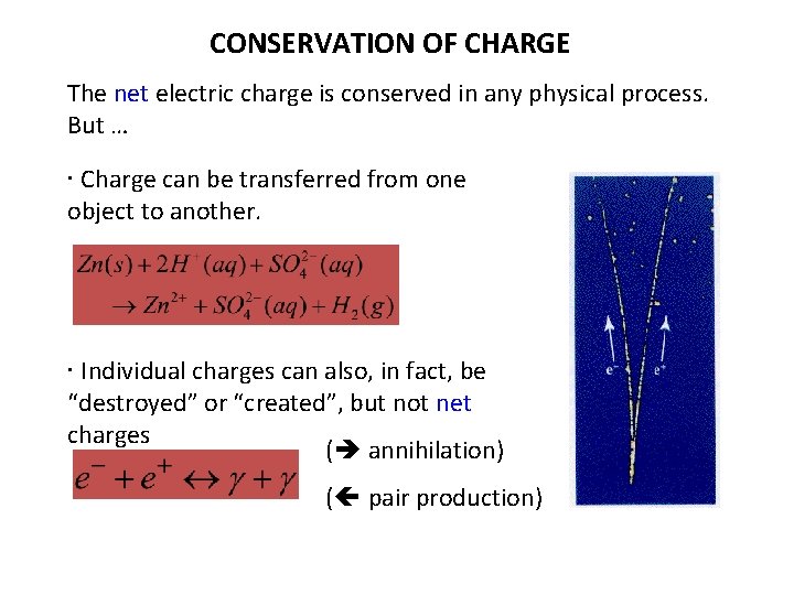 CONSERVATION OF CHARGE The net electric charge is conserved in any physical process. But