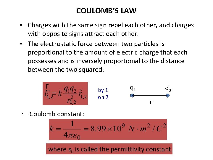 COULOMB’S LAW • Charges with the same sign repel each other, and charges with