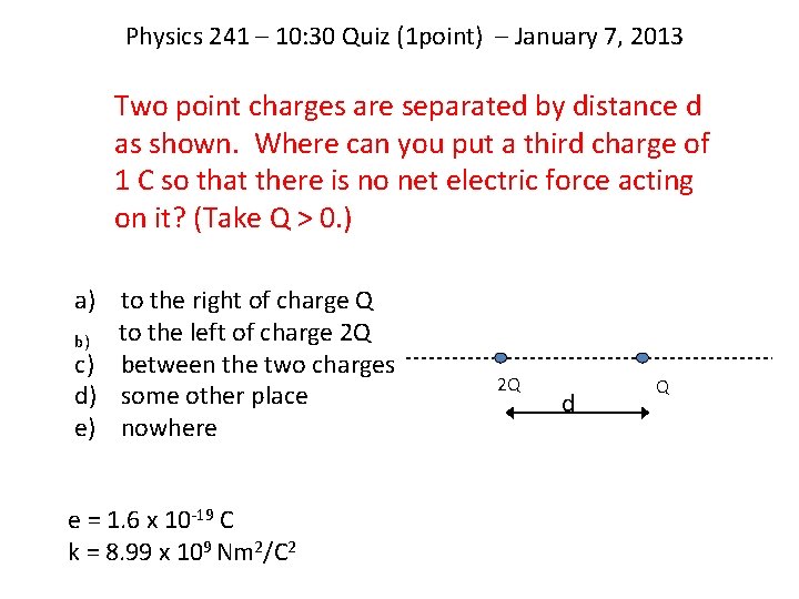 Physics 241 – 10: 30 Quiz (1 point) – January 7, 2013 Two point