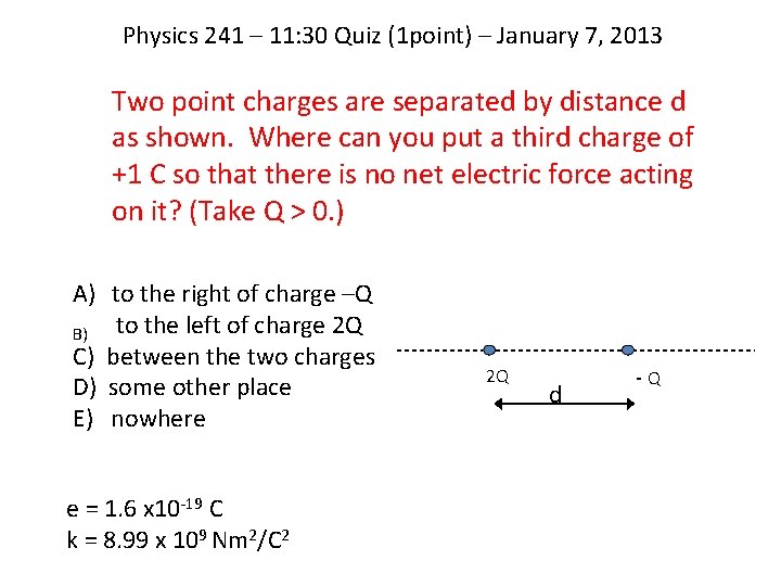 Physics 241 – 11: 30 Quiz (1 point) – January 7, 2013 Two point