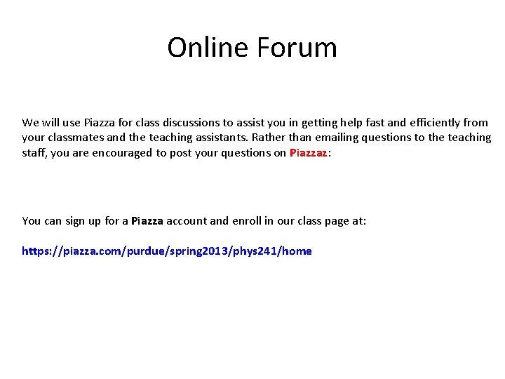 Online Forum We will use Piazza for class discussions to assist you in getting