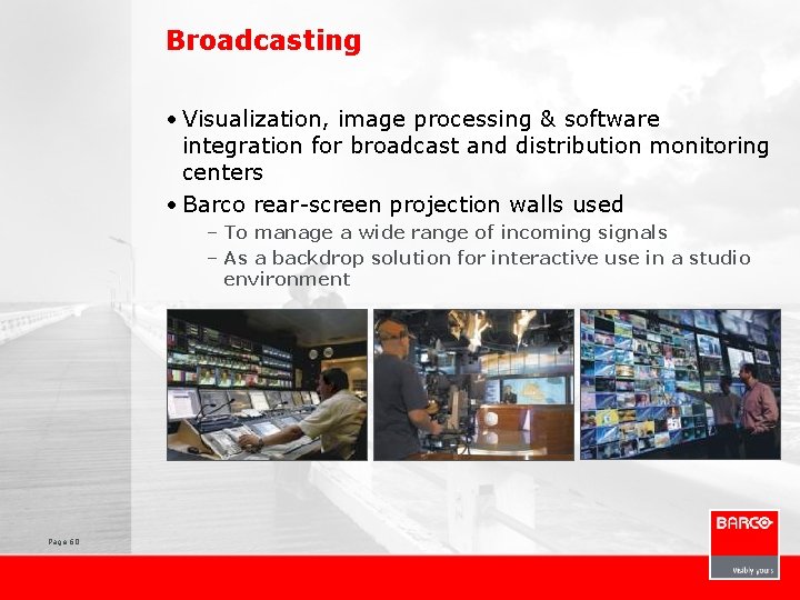 Broadcasting • Visualization, image processing & software integration for broadcast and distribution monitoring centers