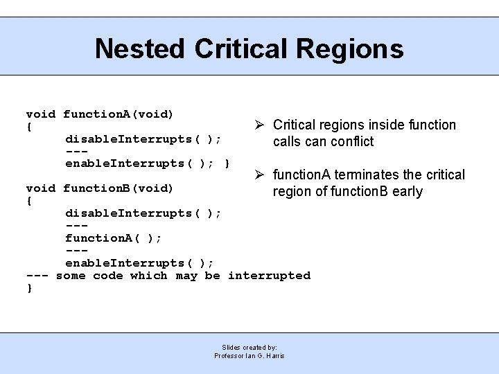 Nested Critical Regions void function. A(void) { disable. Interrupts( ); --enable. Interrupts( ); }