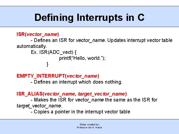 Defining Interrupts in C ISR(vector_name) - Defines an ISR for vector_name. Updates interrupt vector