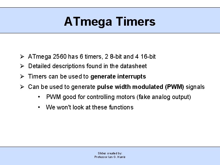 ATmega Timers Ø ATmega 2560 has 6 timers, 2 8 -bit and 4 16