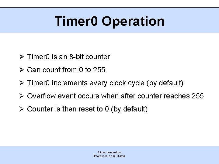 Timer 0 Operation Ø Timer 0 is an 8 -bit counter Ø Can count