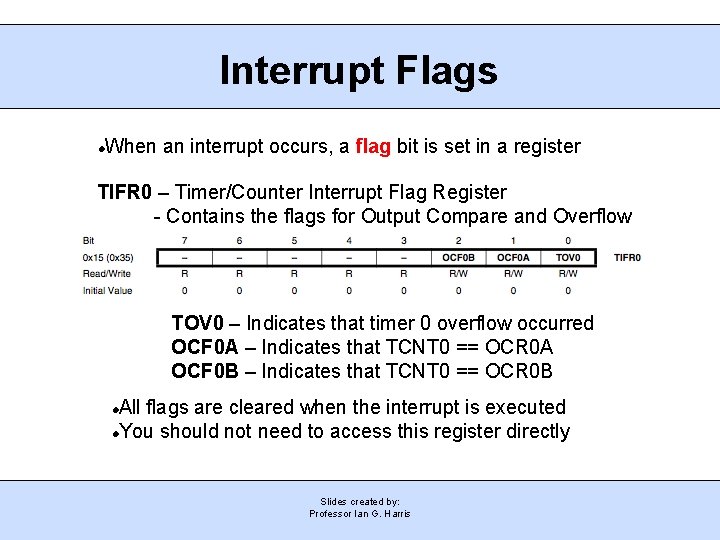 Interrupt Flags When an interrupt occurs, a flag bit is set in a register