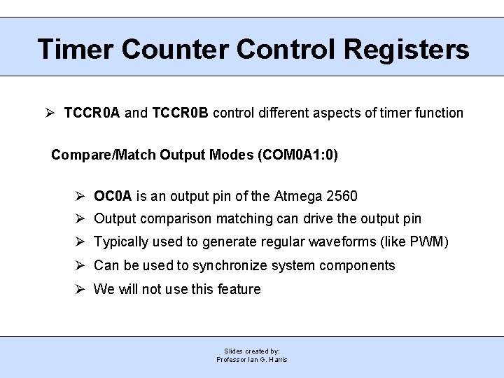 Timer Counter Control Registers Ø TCCR 0 A and TCCR 0 B control different