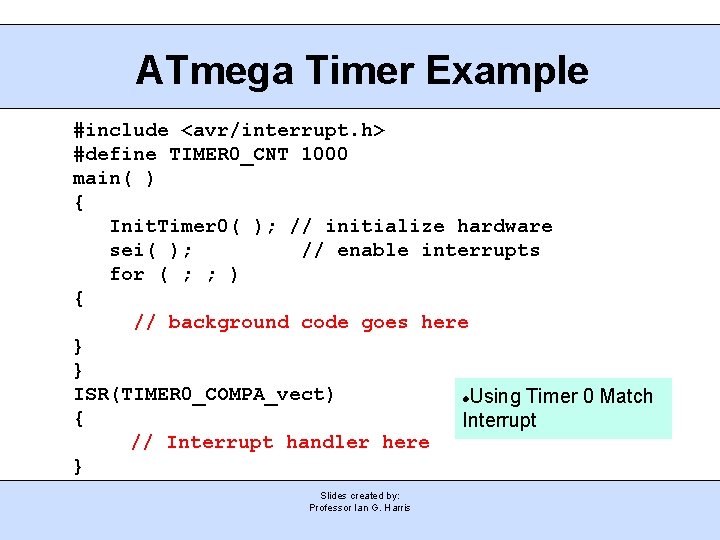 ATmega Timer Example #include <avr/interrupt. h> #define TIMER 0_CNT 1000 main( ) { Init.