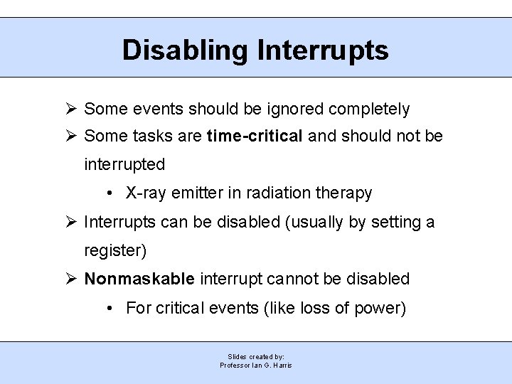 Disabling Interrupts Ø Some events should be ignored completely Ø Some tasks are time-critical