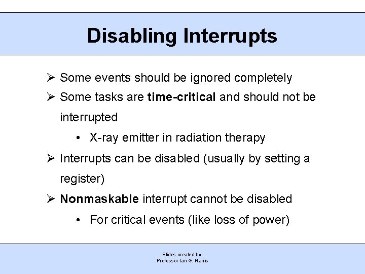Disabling Interrupts Ø Some events should be ignored completely Ø Some tasks are time-critical