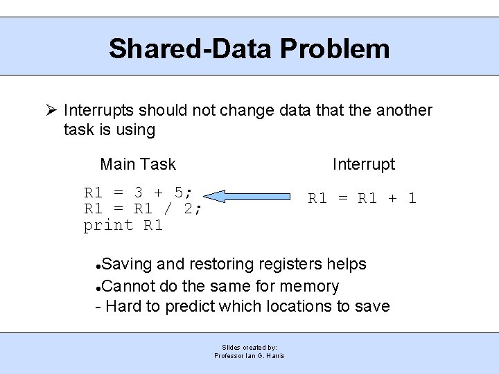 Shared-Data Problem Ø Interrupts should not change data that the another task is using