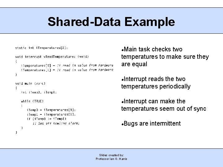 Shared-Data Example Main task checks two temperatures to make sure they are equal Interrupt