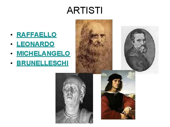 ARTISTI • • RAFFAELLO LEONARDO MICHELANGELO BRUNELLESCHI 