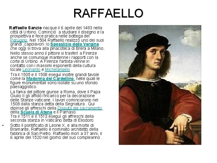 RAFFAELLO Raffaello Sanzio nacque il 6 aprile del 1483 nella città di Urbino. Cominciò
